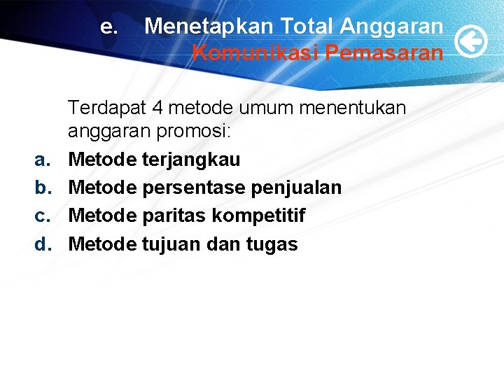 e. a. b. c. d. Menetapkan Total Anggaran Komunikasi Pemasaran Terdapat 4 metode umum