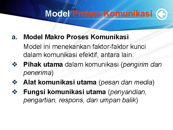 Model Proses Komunikasi a. Model Makro Proses Komunikasi Model ini menekankan faktor-faktor kunci dalam