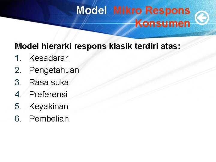 Model Mikro Respons Konsumen Model hierarki respons klasik terdiri atas: 1. Kesadaran 2. Pengetahuan