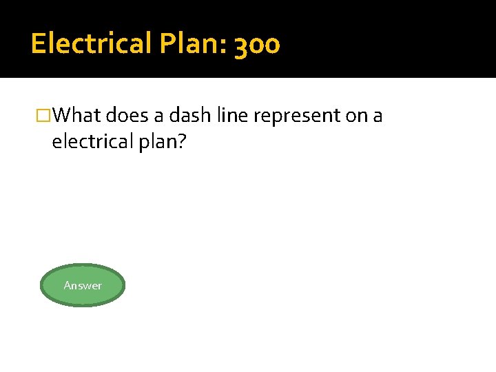 Electrical Plan: 300 �What does a dash line represent on a electrical plan? Answer