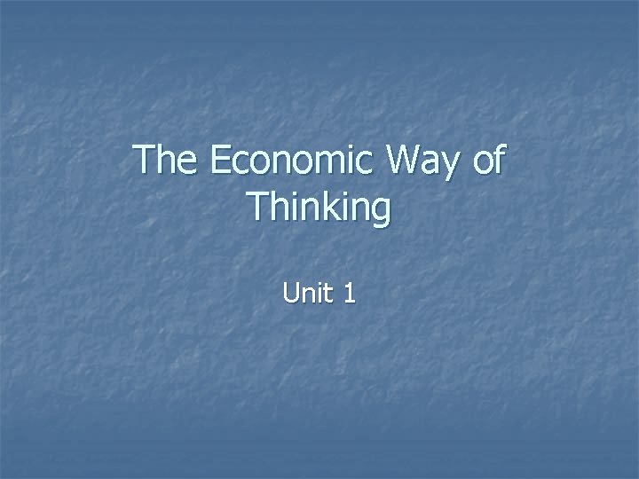 The Economic Way of Thinking Unit 1 