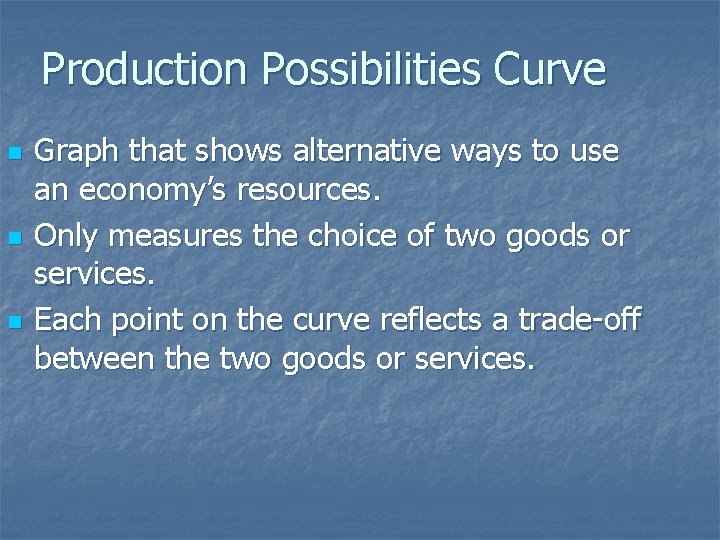 Production Possibilities Curve n n n Graph that shows alternative ways to use an