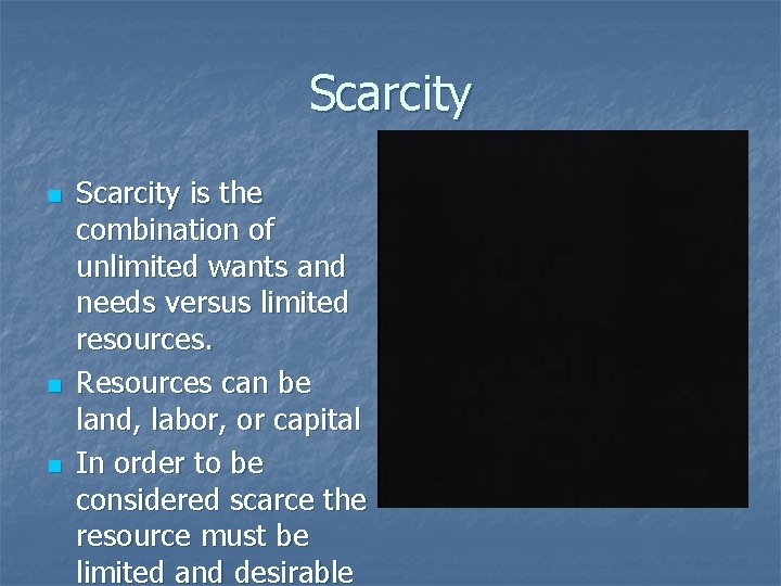 Scarcity n n n Scarcity is the combination of unlimited wants and needs versus