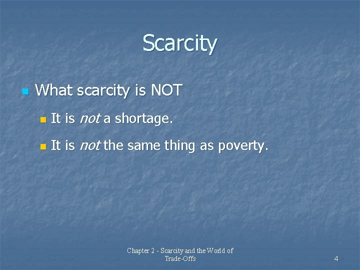 Scarcity n What scarcity is NOT n It is not a shortage. n It