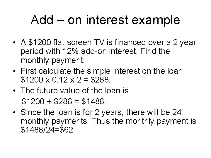 Add – on interest example • A $1200 flat-screen TV is financed over a Add – on interest example • A $1200 flat-screen TV is financed over a