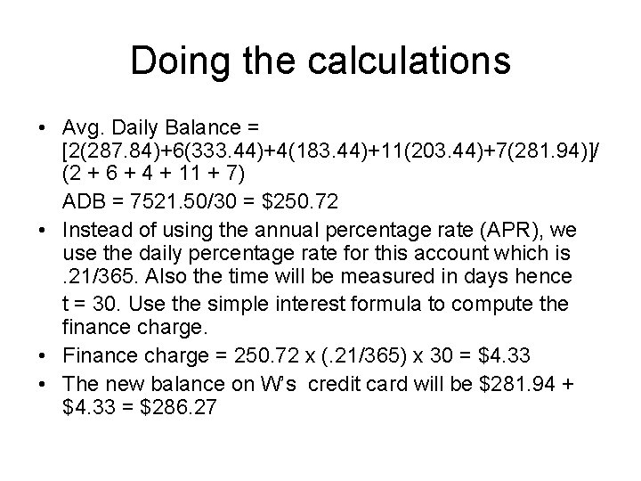 Doing the calculations • Avg. Daily Balance = [2(287. 84)+6(333. 44)+4(183. 44)+11(203. 44)+7(281. 94)]/