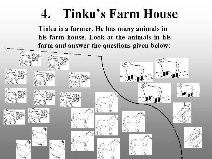 4. Tinku’s Farm House Tinku is a farmer. He has many animals in his