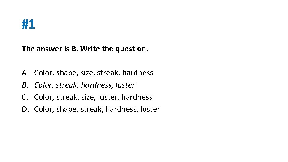 #1 The answer is B. Write the question. A. B. C. D. Color, shape,