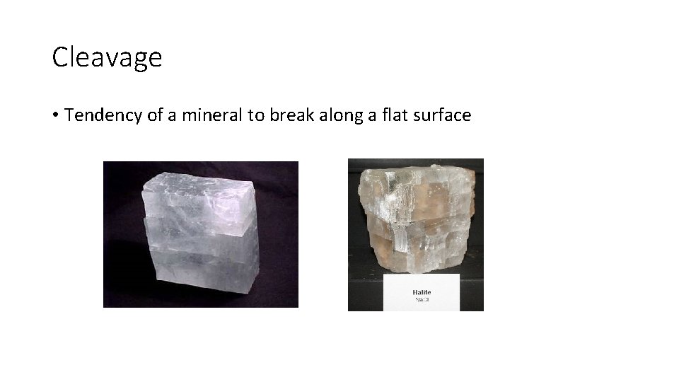 Cleavage • Tendency of a mineral to break along a flat surface 
