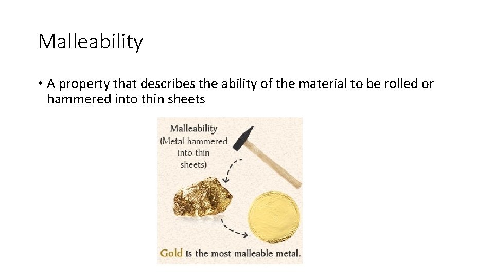 Malleability • A property that describes the ability of the material to be rolled