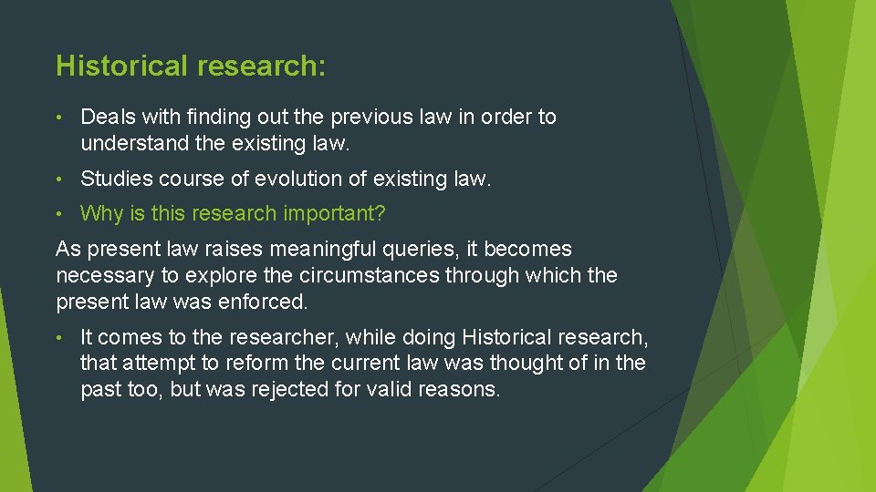 Historical research: • Deals with finding out the previous law in order to understand