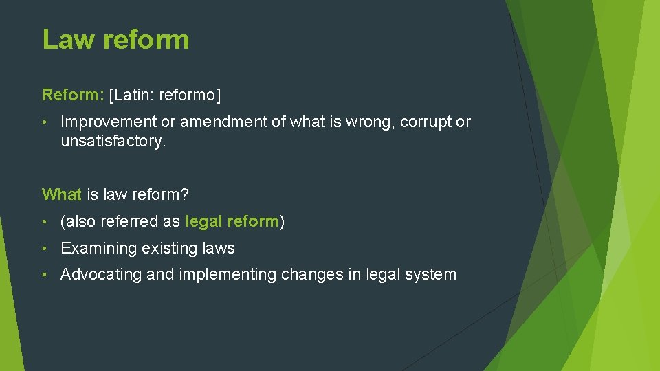 Law reform Reform: [Latin: reformo] • Improvement or amendment of what is wrong, corrupt