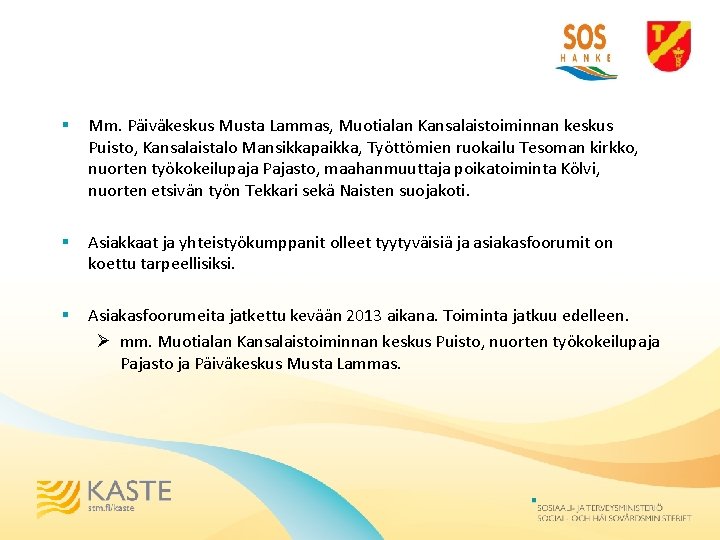 § Mm. Päiväkeskus Musta Lammas, Muotialan Kansalaistoiminnan keskus Puisto, Kansalaistalo Mansikkapaikka, Työttömien ruokailu Tesoman