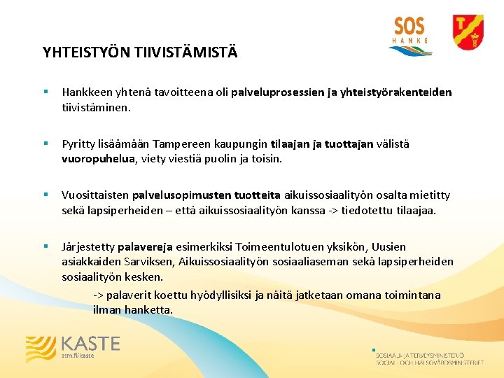 YHTEISTYÖN TIIVISTÄMISTÄ § Hankkeen yhtenä tavoitteena oli palveluprosessien ja yhteistyörakenteiden tiivistäminen. § Pyritty lisäämään