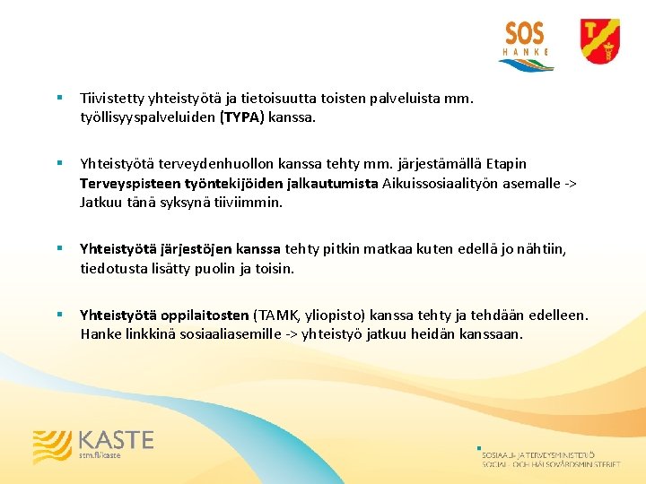 § Tiivistetty yhteistyötä ja tietoisuutta toisten palveluista mm. työllisyyspalveluiden (TYPA) kanssa. § Yhteistyötä terveydenhuollon