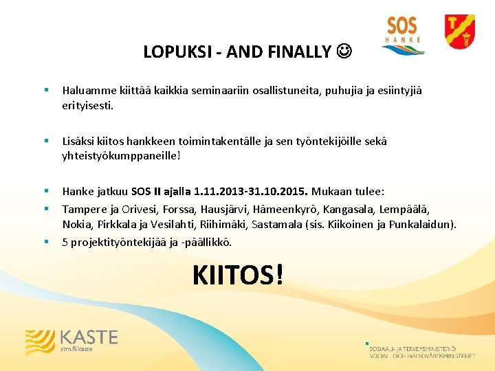 LOPUKSI - AND FINALLY § Haluamme kiittää kaikkia seminaariin osallistuneita, puhujia ja esiintyjiä erityisesti.