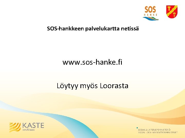 SOS-hankkeen palvelukartta netissä www. sos-hanke. fi Löytyy myös Loorasta 