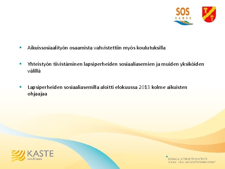 § Aikuissosiaalityön osaamista vahvistettiin myös koulutuksilla § Yhteistyön tiivistäminen lapsiperheiden sosiaaliasemien ja muiden yksiköiden