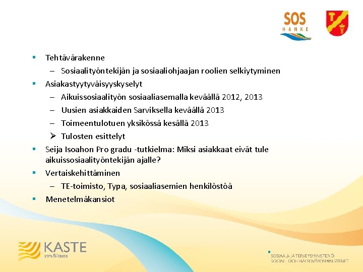 § § § Tehtävärakenne – Sosiaalityöntekijän ja sosiaaliohjaajan roolien selkiytyminen Asiakastyytyväisyyskyselyt – Aikuissosiaalityön sosiaaliasemalla
