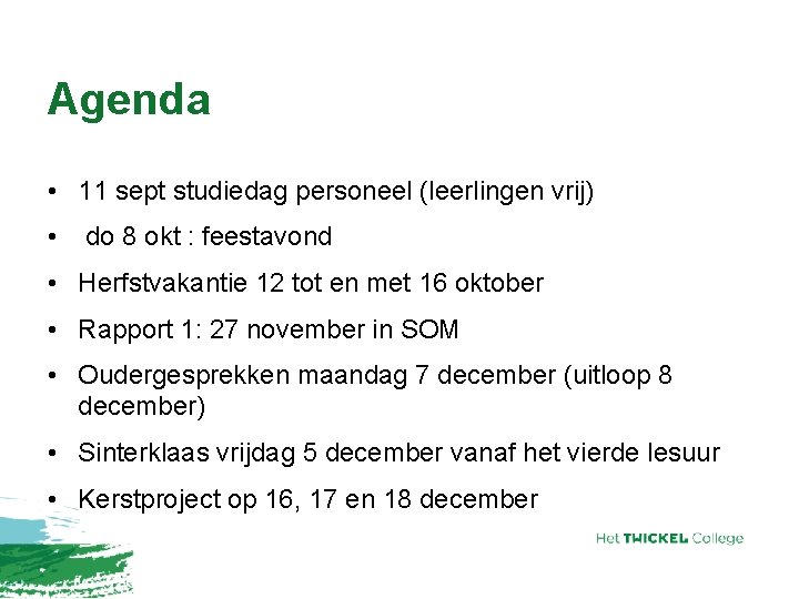 Agenda • 11 sept studiedag personeel (leerlingen vrij) • do 8 okt : feestavond