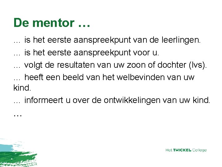 De mentor … … is het eerste aanspreekpunt van de leerlingen. … is het