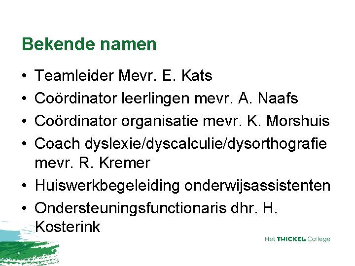 Bekende namen • • Teamleider Mevr. E. Kats Coördinator leerlingen mevr. A. Naafs Coördinator