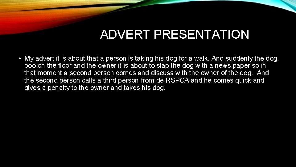ADVERT PRESENTATION • My advert it is about that a person is taking his