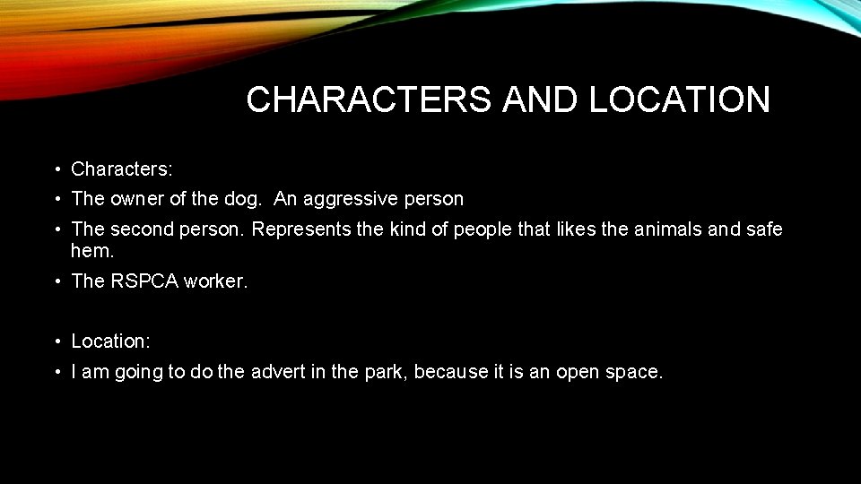 CHARACTERS AND LOCATION • Characters: • The owner of the dog. An aggressive person