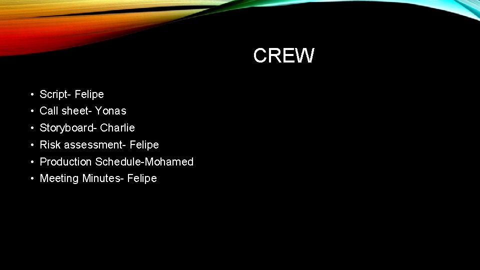 CREW • Script- Felipe • Call sheet- Yonas • Storyboard- Charlie • Risk assessment-