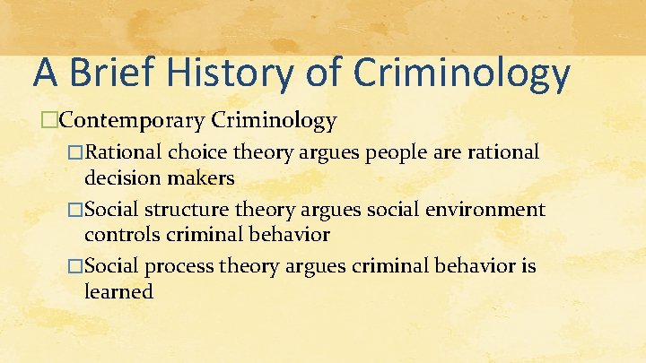 A Brief History of Criminology �Contemporary Criminology �Rational choice theory argues people are rational A Brief History of Criminology �Contemporary Criminology �Rational choice theory argues people are rational