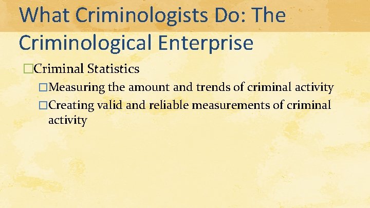 What Criminologists Do: The Criminological Enterprise �Criminal Statistics �Measuring the amount and trends of What Criminologists Do: The Criminological Enterprise �Criminal Statistics �Measuring the amount and trends of