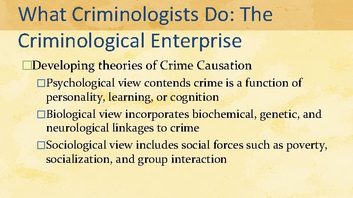 What Criminologists Do: The Criminological Enterprise �Developing theories of Crime Causation �Psychological view contends What Criminologists Do: The Criminological Enterprise �Developing theories of Crime Causation �Psychological view contends