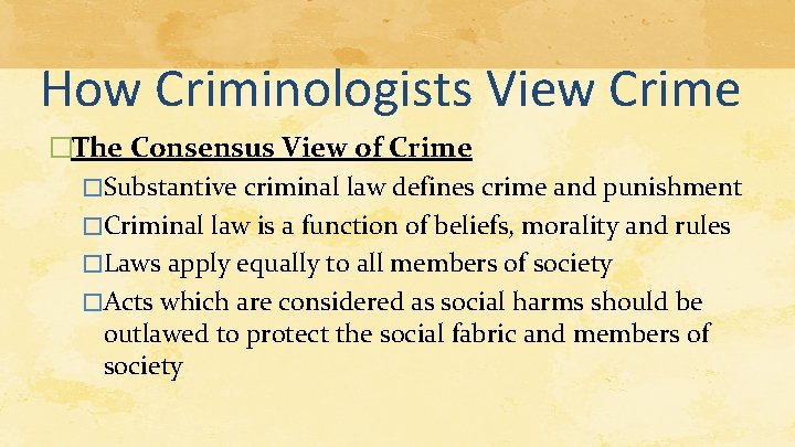 How Criminologists View Crime �The Consensus View of Crime �Substantive criminal law defines crime How Criminologists View Crime �The Consensus View of Crime �Substantive criminal law defines crime