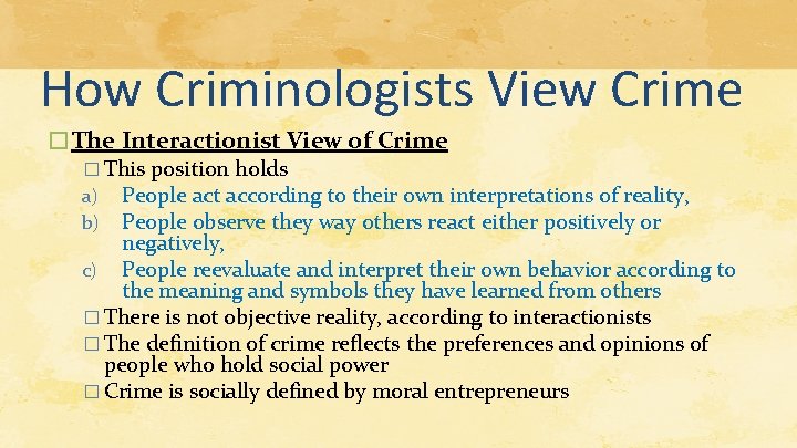 How Criminologists View Crime �The Interactionist View of Crime � This position holds a) How Criminologists View Crime �The Interactionist View of Crime � This position holds a)