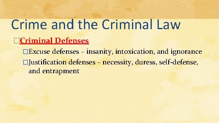 Crime and the Criminal Law �Criminal Defenses �Excuse defenses – insanity, intoxication, and ignorance Crime and the Criminal Law �Criminal Defenses �Excuse defenses – insanity, intoxication, and ignorance