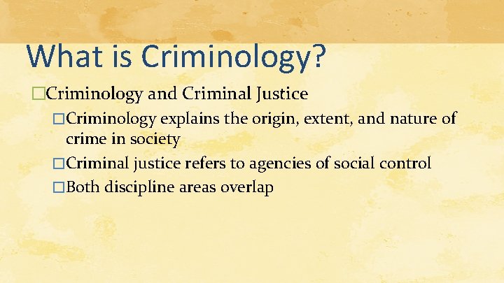 What is Criminology? �Criminology and Criminal Justice �Criminology explains the origin, extent, and nature What is Criminology? �Criminology and Criminal Justice �Criminology explains the origin, extent, and nature