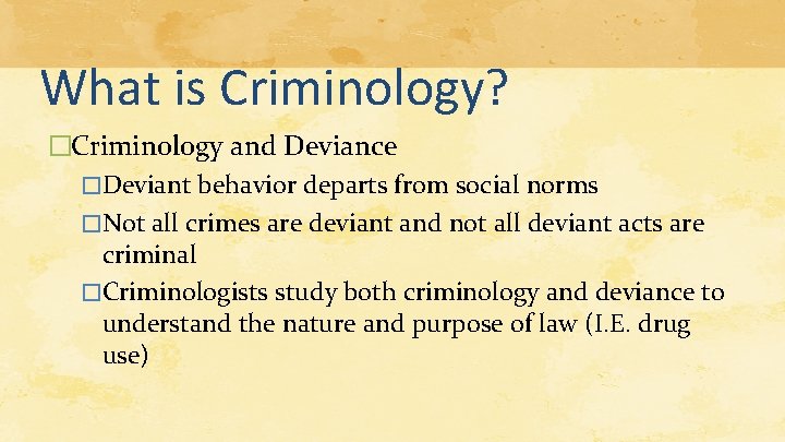 What is Criminology? �Criminology and Deviance �Deviant behavior departs from social norms �Not all What is Criminology? �Criminology and Deviance �Deviant behavior departs from social norms �Not all