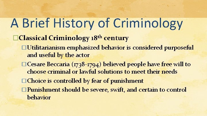 A Brief History of Criminology �Classical Criminology 18 th century �Utilitarianism emphasized behavior is A Brief History of Criminology �Classical Criminology 18 th century �Utilitarianism emphasized behavior is