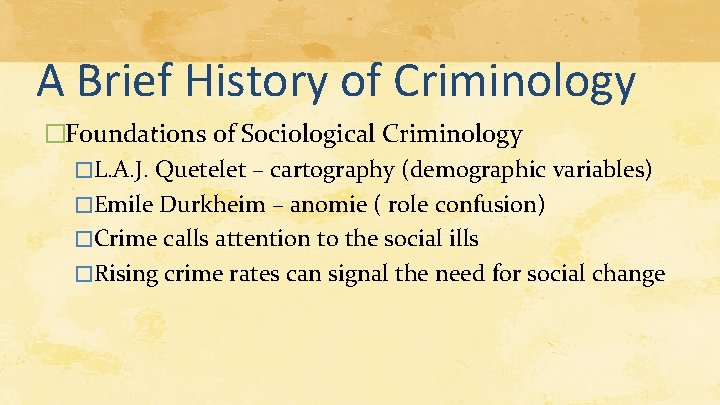 A Brief History of Criminology �Foundations of Sociological Criminology �L. A. J. Quetelet – A Brief History of Criminology �Foundations of Sociological Criminology �L. A. J. Quetelet –