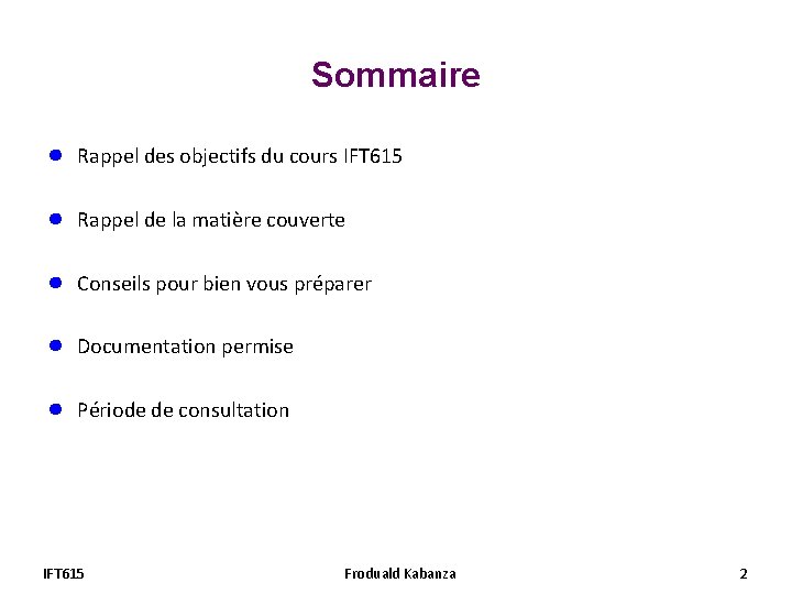 Sommaire ● Rappel des objectifs du cours IFT 615 ● Rappel de la matière Sommaire ● Rappel des objectifs du cours IFT 615 ● Rappel de la matière