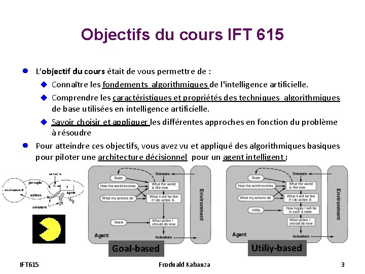 Objectifs du cours IFT 615 ● ● L’objectif du cours était de vous permettre Objectifs du cours IFT 615 ● ● L’objectif du cours était de vous permettre
