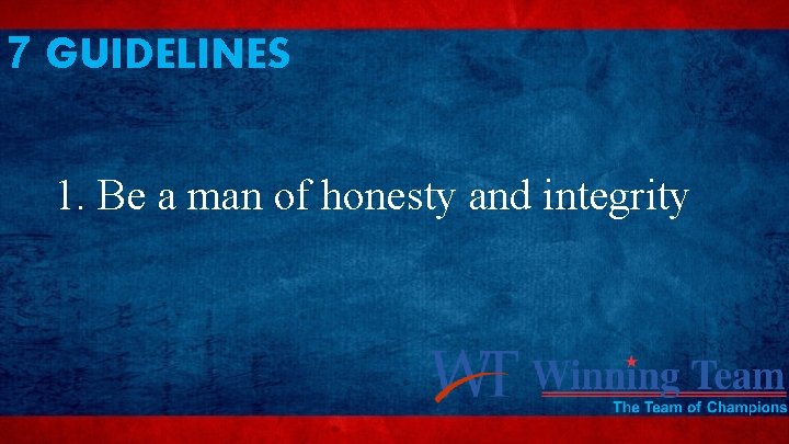 7 GUIDELINES 1. Be a man of honesty and integrity 