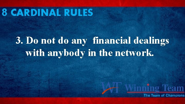 8 CARDINAL RULES 3. Do not do any financial dealings with anybody in the