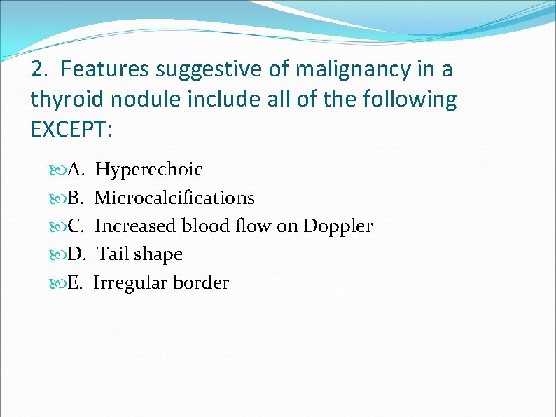 2. Features suggestive of malignancy in a thyroid nodule include all of the following