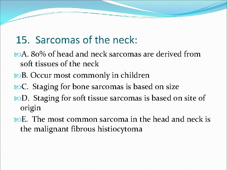 15. Sarcomas of the neck: A. 80% of head and neck sarcomas are derived