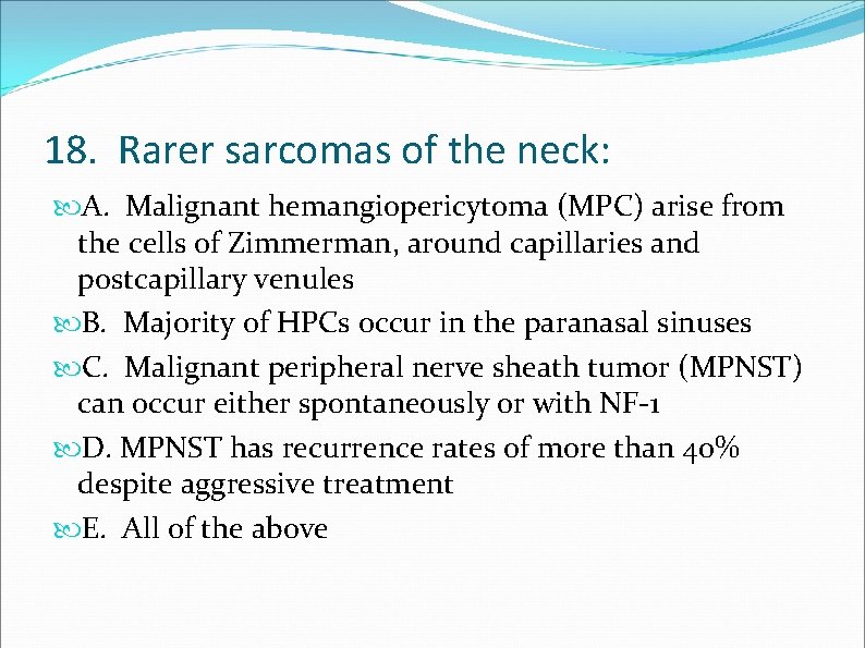 18. Rarer sarcomas of the neck: A. Malignant hemangiopericytoma (MPC) arise from the cells