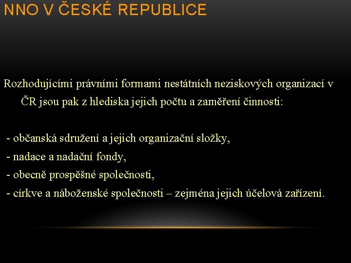 NNO V ČESKÉ REPUBLICE Rozhodujícími právními formami nestátních neziskových organizací v ČR jsou pak