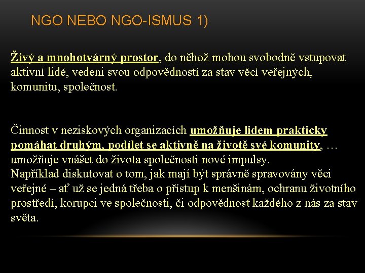 NGO NEBO NGO-ISMUS 1) Živý a mnohotvárný prostor, do něhož mohou svobodně vstupovat aktivní