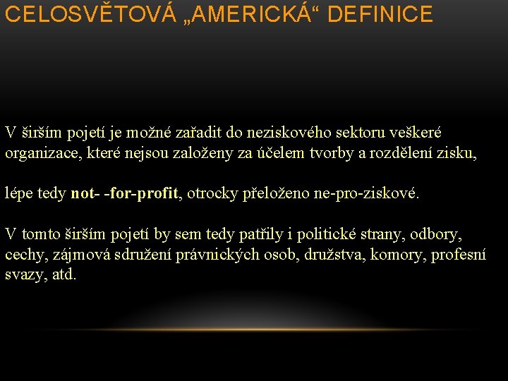 CELOSVĚTOVÁ „AMERICKÁ“ DEFINICE V širším pojetí je možné zařadit do neziskového sektoru veškeré organizace,