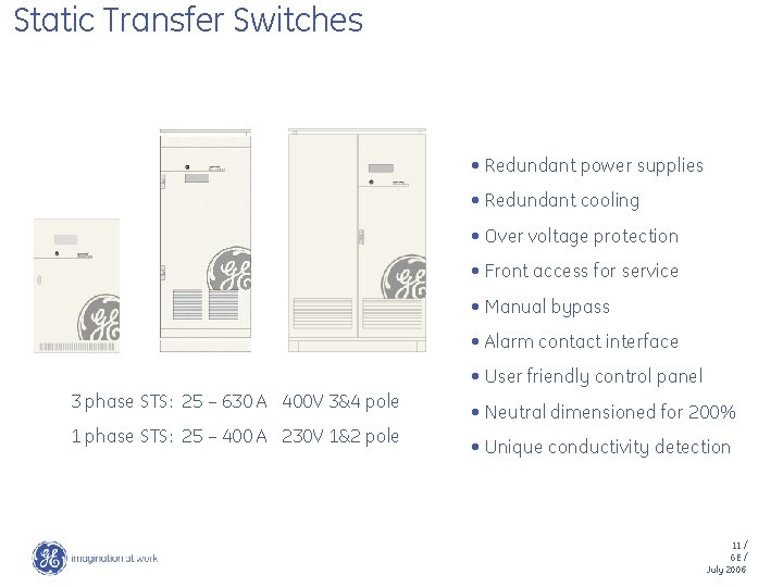 Static Transfer Switches • Redundant power supplies • Redundant cooling • Over voltage protection
